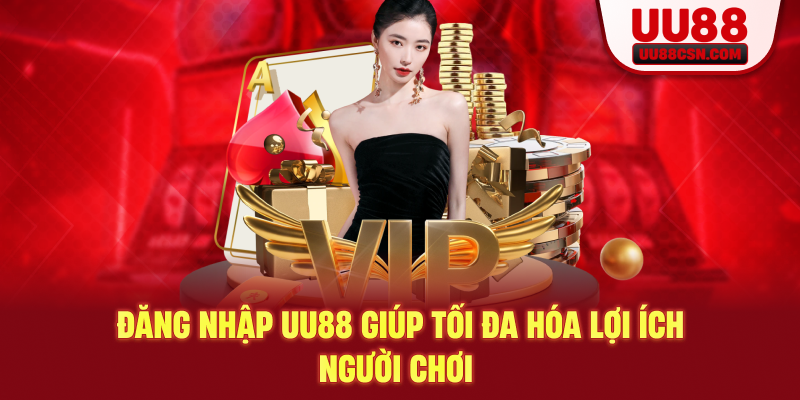 Đăng nhập UU88 giúp tối đa hóa lợi ích người chơi