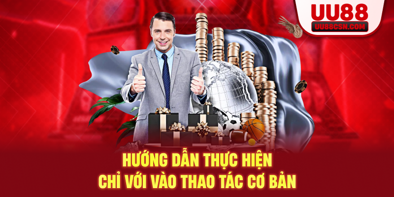 Hướng dẫn thực hiện chỉ với một vài thao tác cơ bản