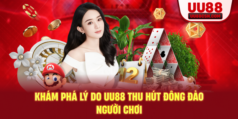 Khám phá lý do UU88 thu hút đông đảo người chơi